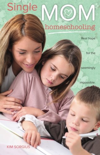 Beispielbild fr Single Mom Homeschooling : Real Hope for the Seemingly Impossible zum Verkauf von Better World Books