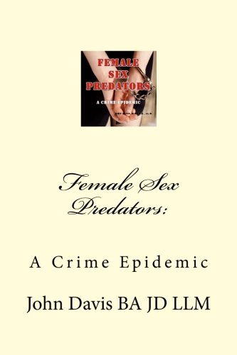 Stock image for Female Sex Predators: A Crime Epidemic for sale by THE SAINT BOOKSTORE