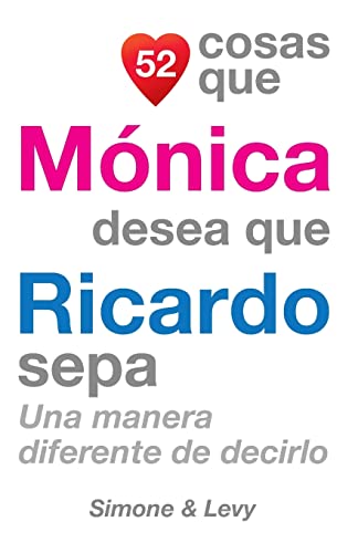 Stock image for 52 Cosas Que Mnica Desea Que Ricardo Sepa: Una Manera Diferente de Decirlo (5s Cosas) (Spanish Edition) for sale by Lucky's Textbooks
