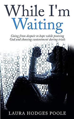 Stock image for While I'm Waiting: Going from despair to hope while praising God and choosing contentment for sale by WorldofBooks