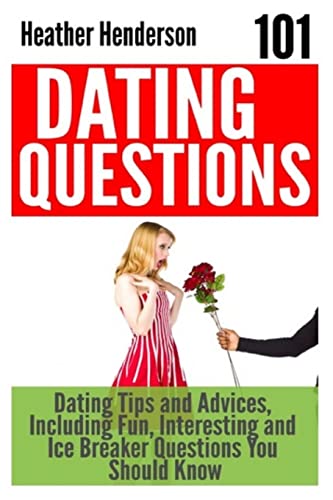 9781507656587: 101 Dating Questions: Dating Tips and Advices, Including Fun, Interesting and Ice Breaker Questions You Should Know