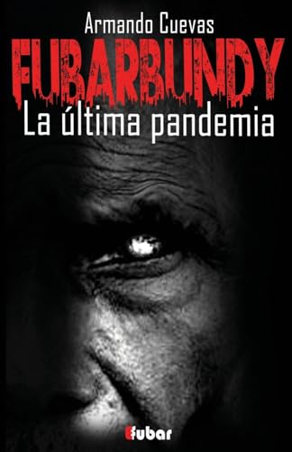 Imagen de archivo de Fubarbundy: La ltima pandemia/ The last pandemic a la venta por Revaluation Books