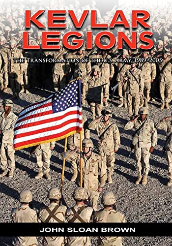 Stock image for Kevlar Legions: The Transformation of the U.S. Army, 1989-2005 for sale by Irish Booksellers