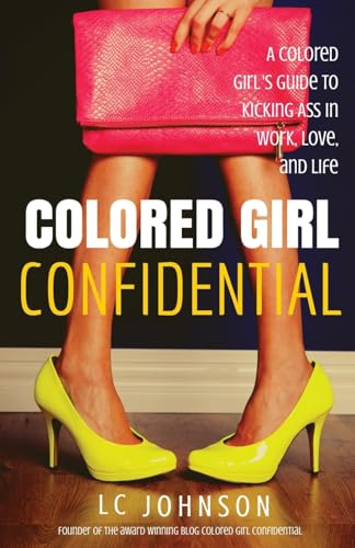 Stock image for Colored Girl Confidential: A Colored Girl's Guide To Kicking Ass In Work, Love, And Life for sale by THE SAINT BOOKSTORE