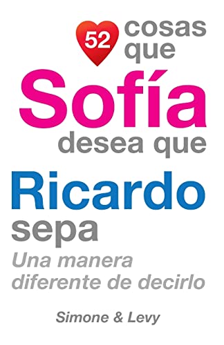 Imagen de archivo de 52 Cosas Que Sofa Desea Que Ricardo Sepa: Una Manera Diferente de Decirlo (Spanish Edition) a la venta por Lucky's Textbooks