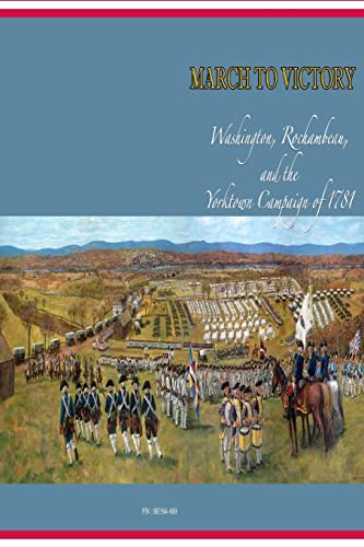 

March to Victory : Washington, Rochambeau, and the Yorktown Campaign of 1781