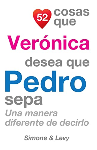 Imagen de archivo de 52 Cosas Que Vernica Desea Que Pedro Sepa: Una Manera Diferente de Decirlo (Spanish Edition) a la venta por Lucky's Textbooks