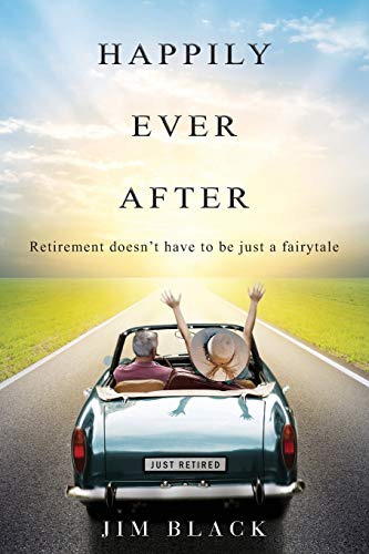 Imagen de archivo de Happily Ever After: Retirement doesn't have to be just a fairytale a la venta por SecondSale