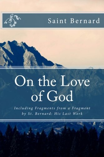 Stock image for On the Love of God: Including Fragments from a Fragment by St. Bernard: His Last Work for sale by ThriftBooks-Dallas