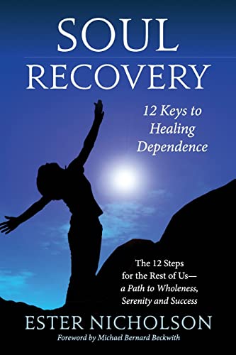 9781507689608: Soul Recovery - 12 Keys to Healing Dependence: The 12 Steps for the Rest of Us—A Path to Wholeness, Serenity and Success