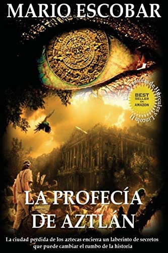 9781507691427: La profecia de Aztlan: La ciudad perdida de los aztecas encierra un laberinto de secretos que puede cambiar el rumbo de la historia