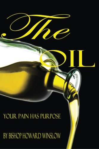 Beispielbild fr The Oil: Your Pain Has Purpose zum Verkauf von THE SAINT BOOKSTORE