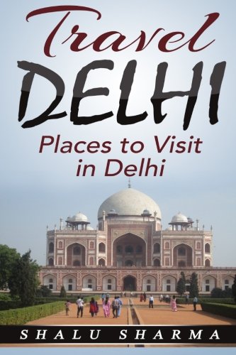 Imagen de archivo de Travel Delhi: Places to Visit in Delhi a la venta por ThriftBooks-Dallas
