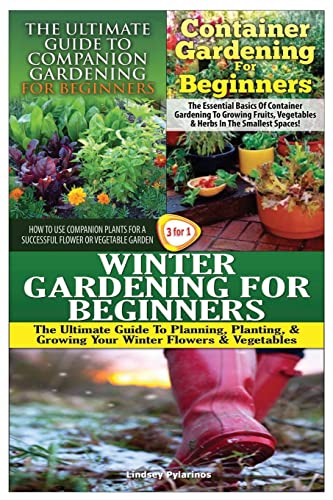 9781507710302: The Ultimate Guide to Companion Gardening for Beginners & Container Gardening For Beginners & Winter Gardening for Beginners: Volume 16 (Gardening Box Set)
