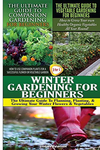 9781507710685: The Ultimate Guide to Companion Gardening for Beginners & The Ultimate Guide to Vegetable Gardening for Beginners & Winter Gardening for Beginners: Volume 17 (Gardening Box Set)