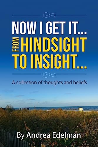 Imagen de archivo de NOW I GET IT! From Hindsight to Insight: A collection of thoughts and beliefs a la venta por THE SAINT BOOKSTORE