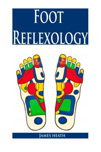 9781507714881: Foot Reflexology: The Ultimate Foot Reflexology Guide (Foot Reflexology - Foot Reflexology Guide - Acupressure Points - Self Massage Therapy - Acupressure Guide - Massage Therapy Books)
