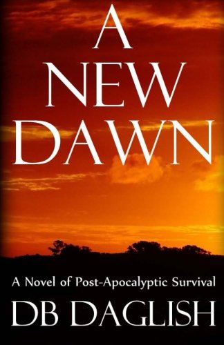 Stock image for A New Dawn: A Novel of Post-Apocalyptic Survival for sale by Revaluation Books