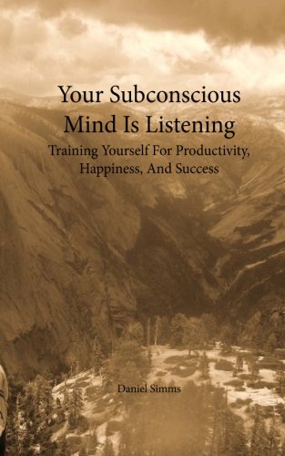 Beispielbild fr Your Subconscious Mind Is Listening: Training Yourself For Productivity, Happiness, And Success zum Verkauf von Revaluation Books