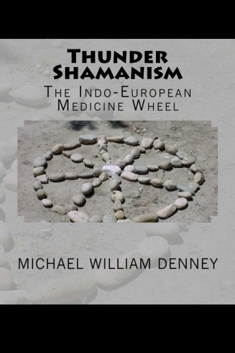 Beispielbild fr Thunder Shamanism: The Indo-European Medicine Wheel zum Verkauf von Revaluation Books