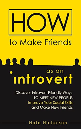 9781507726396: How to Make Friends as an Introvert: Discover Introvert-Friendly Ways to Meet New People, Improve Your Social Skills, and Make New Friends