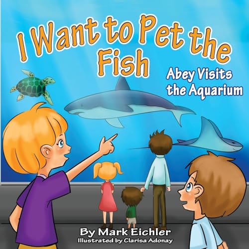 Stock image for I Want to Pet the Fish: Abey Visits the Aquarium for sale by THE SAINT BOOKSTORE