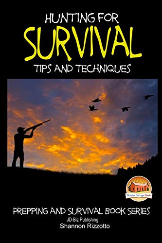 Imagen de archivo de Hunting for Survival - Tips and Techniques (Prepping and Survival Book) a la venta por Lucky's Textbooks