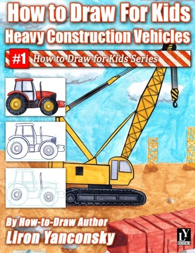 Stock image for How to Draw for Kids: Heavy Construction Vehicles: Volume 1 for sale by Revaluation Books