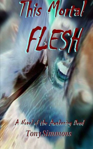 Beispielbild fr This Mortal Flesh: A Novel of the Awakening Dead zum Verkauf von THE SAINT BOOKSTORE