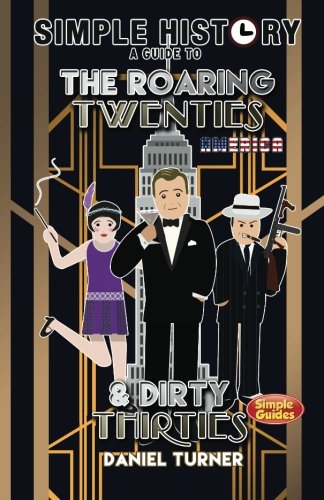 Stock image for Simple History: a guide to the Roaring Twenties and Dirty Thirties for sale by ThriftBooks-Dallas