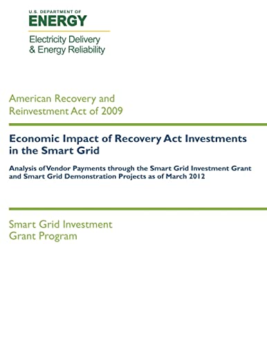 Beispielbild fr Economic Impact of Recovery Act Investments in the Smart Grid: Analysis of Vendor Payments through the Smart Grid Investments Grant and Smart Grid Demonstration Projects of March 20012 zum Verkauf von Lucky's Textbooks