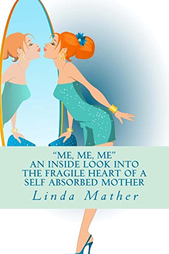 9781507748664: "Me, Me, Me" - An inside look into the fragile heart of a self absorbed mother