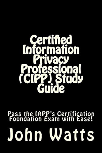 Stock image for Certified Information Privacy Professional (CIPP) Study Guide: Pass the IAPP's Certification Foundation Exam with Ease! for sale by SecondSale