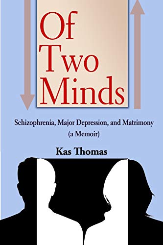 Beispielbild fr Of Two Minds: Schizophrenia, Major Depression, and Matrimony (a Memoir) zum Verkauf von HPB-Red