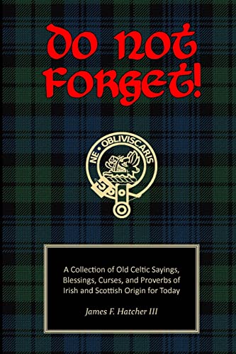 Stock image for Do Not Forget!: A Collection of Old Celtic Sayings, Blessings, Curses and Proverbs of Irish and Scottish Origin for Today for sale by Blue Vase Books