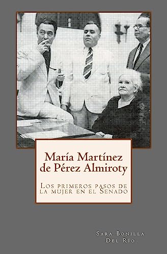 9781507757383: Mara Martnez de Prez Almiroty: Los primeros pasos de la mujer en el Senado