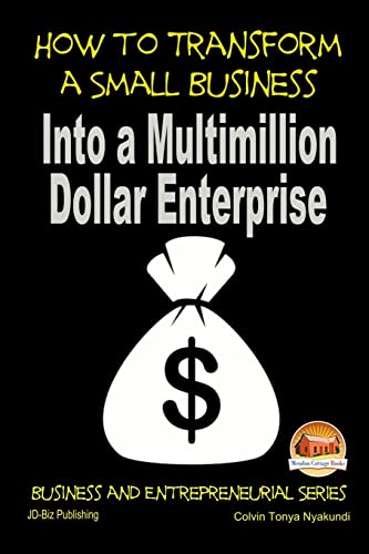 Stock image for How to Transform a Small Business Into a Multimillion Dollar Enterprise for sale by Lucky's Textbooks