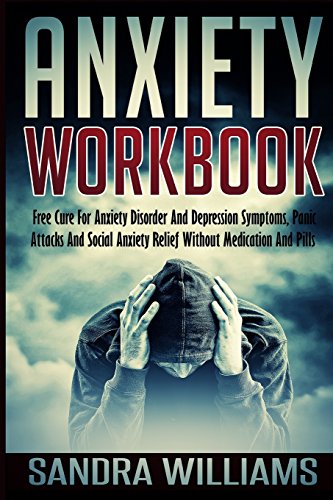 9781507761113: Anxiety Workbook: Free Cure For Anxiety Disorder And Depression Symptoms, Panic Attacks And Social Anxiety Relief Without Medication And Pills: Volume 1 (Social Anxiety Relief And Anxiety Management)