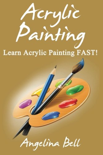9781507761441: Acrylic Painting: Volume 1 (Acrylic Painting, Acrylic Painting Tutorial, Acrylic Painting Books, Acrylic Painting Series, Acrylic Painting Course, Acrylic Painting Development)