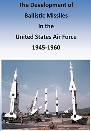 9781507761618: The Development of Ballistic Missiles in the United States Air Force 1945-1960