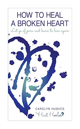 9781507763087: How to heal a broken heart: Let go of pain and learn to love again (Healing Hurt)