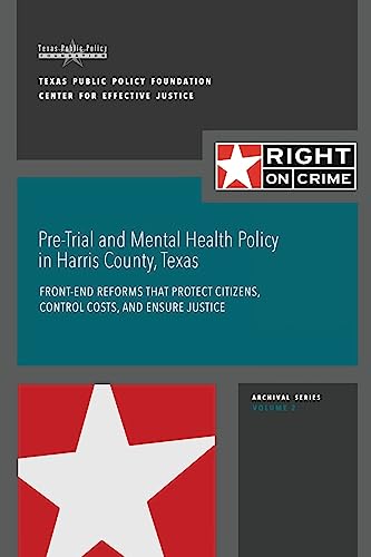 Beispielbild fr Pre-Trial and Mental Health Policy in Harris County, Texas: Front-end Reforms that Protect Citizens, Control Costs, and Ensure Justice zum Verkauf von ThriftBooks-Dallas