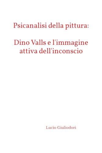 Beispielbild fr Psicanalisi della pittura: Dino Valls e l'immagine attiva dell'inconscio zum Verkauf von Revaluation Books