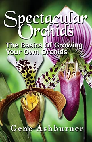 9781507774281: Spectacular Orchids: The Basics Of Growing Your Own Orchids