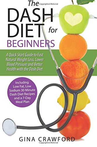 Stock image for DASH Diet for Beginners: A DASH Diet QUICK START GUIDE to Fast Natural Weight Loss, Lower Blood Pressure and Better Health, Including DASH Diet Recipes & 7-Day Meal Plan for sale by Wonder Book