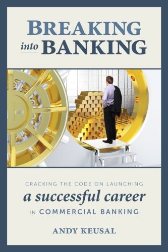 Breaking Into Banking Cracking the Code on Launching a Successful Career in Commercial Banking