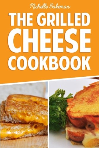 Beispielbild fr The Grilled Cheese Cookbook: Ultimate Collection of Easy, Cheesy, & Delicious Grilled Cheese Recipes zum Verkauf von ThriftBooks-Dallas
