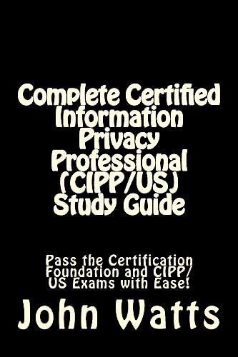 9781507781036: Complete Certified Information Privacy Professional (CIPP/US) Study Guide: Pass the Certification Foundation and CIPP/US Exams with Ease!