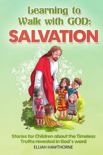Imagen de archivo de Learning to Walk with God: Salvation: Stories and Lessons for Children about the Timeless Truths Revealed in the Bible a la venta por Save With Sam