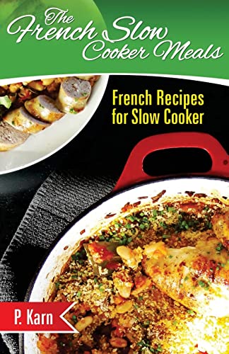 9781507786901: The French Slow Cooker Meals: French Recipes for Slow Cooker